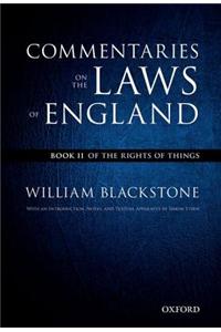 The Oxford Edition of Blackstone's Commentaries on the Laws of England: Commentaries on the Laws of England: Book II: Of the Rights of Things