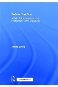 Follow the Sun: A Field Guide to Architectural Photography in the Digital Age