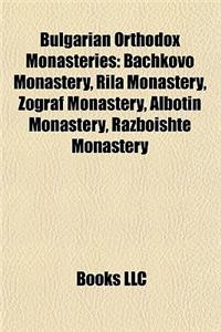 Bulgarian Orthodox Monasteries: Bachkovo Monastery, Rila Monastery, Zograf Monastery, Albotin Monastery, Razboishte Monastery
