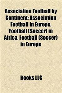 Association Football by Continent: Association Football in Europe, Football (Soccer) in Africa, Football (Soccer) in Europe