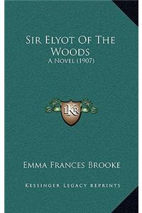 Sir Elyot of the Woods: A Novel (1907)
