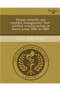 Human Security and Conflict Management: Post-Conflict Reconstruction in Sierra Leone 2002 to 2009.