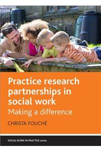 Practice Research Partnerships in Social Work: Making a Difference