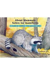 About Mammals: A Guide for Children / Sobre Los Maniferos: Una Guia Para Ninos