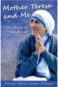 Mother Teresa and Me: Ten Years of Friendship