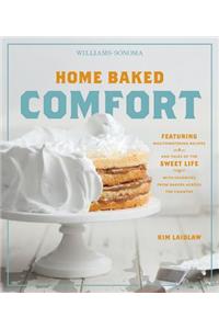 Home Baked Comfort (Williams-Sonoma): Featuring Mouthwatering Recipes and Tales of the Sweet Life with Favorites from Bakers Across the Country