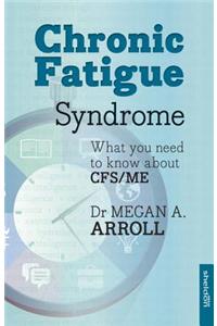 Chronic Fatigue Syndrome: What You Need to Know about Cfs/Me