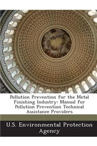 Pollution Prevention for the Metal Finishing Industry: Manual for Pollution Prevention Technical Assistance Providers