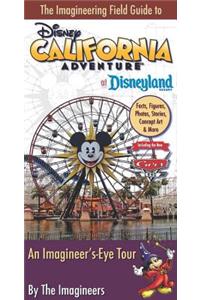 The Imagineering Field Guide to Disney California Adventure at Disneyland Resort: An Imagineer's-Eye Tour: Facts, Figures, Photos, Stories, Concept Ar