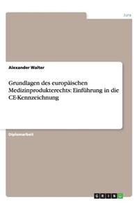 Grundlagen Des Europaischen Medizinprodukterechts: Einfuhrung in Die Ce-Kennzeichnung