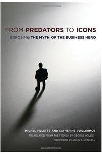 From Predators to Icons: Exposing the Myth of the Business Hero