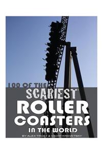 100 of the Scariest Roller Coasters in the World