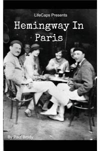 Hemingway in Paris: A Biography of Ernest Hemingway's Formative Paris Years