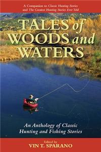 Tales of Woods and Waters: An Anthology of Classic Hunting and Fishing Stories
