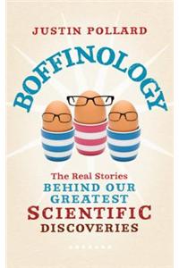 Boffinology: The Real Stories Behind Our Greatest Scientific Discoveries