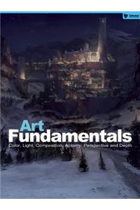 Art Fundamentals: Color, Light, Composition, Anatomy, Perspective, and Depth