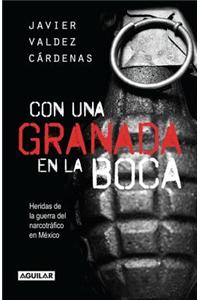 Con una Granada en la Boca: Heridas de Guerra del Narcotrafico en Mexico = With a Granade in Your Mouth