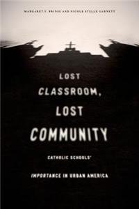 Lost Classroom, Lost Community: Catholic Schools' Importance in Urban America