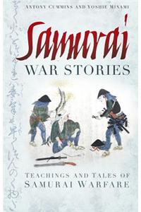 Samurai War Stories: Teachings and Tales of Samurai Warfare