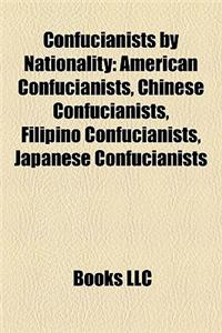 Confucianists by Nationality: American Confucianists, Chinese Confucianists, Filipino Confucianists, Japanese Confucianists