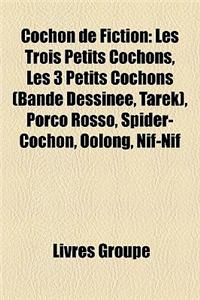 Cochon de Fiction: Les Trois Petits Cochons, Les 3 Petits Cochons (Bande Dessinee, Tarek), Porco Rosso, Spider-Cochon, Oolong, Nif-Nif