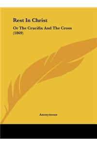 Rest in Christ: Or the Crucifix and the Cross (1869)