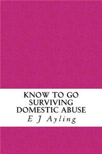 Know to Go: Surviving Domestic Abuse