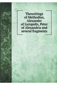 Thewritings of Methodius, Alexander of Lycopolis, Peter of Alexandria and Several Fragments