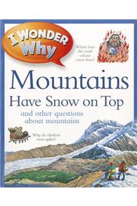 I Wonder Why Mountains Have Snow on Top: And Other Questions about Mountains