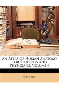 An Atlas of Human Anatomy for Students and Physicians, Volume 4