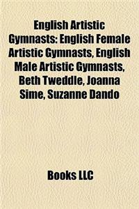 English Artistic Gymnasts: English Female Artistic Gymnasts, English Male Artistic Gymnasts, Beth Tweddle, Joanna Sime, Suzanne Dando