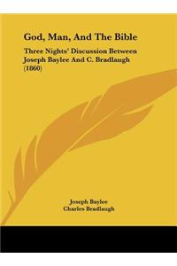 God, Man, and the Bible: Three Nights' Discussion Between Joseph Baylee and C. Bradlaugh (1860)