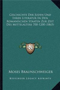 Geschichte Der Juden Und Ihrer Literatur in Den Romanischen Staaten Zur Zeit Des Mittelalters 700-1200 (1865)