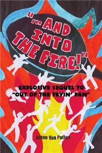 And Into the Fire!''