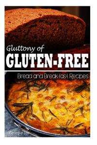 Gluttony of Gluten-Free - Bread and Breakfast Recipes