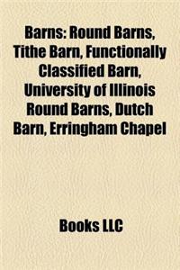 Barns: Barns in the United States, Round Barns, Tithe Barn, Functionally Classified Barn, Dutch Barn, Erringham Chapel, House