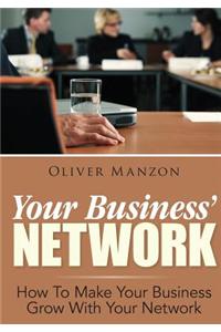 Your Business' Network: How to Make Your Business Grow with Your Network