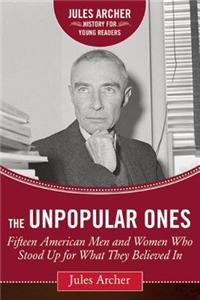 The Unpopular Ones: Fifteen American Men and Women Who Stood Up for What They Believed in