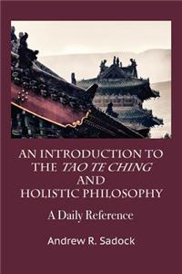 An Introduction to the Taote Ching and Holistic Philosophy: A Daily Reference