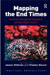 Mapping the End Times: American Evangelical Geopolitics and Apocalyptic Visions