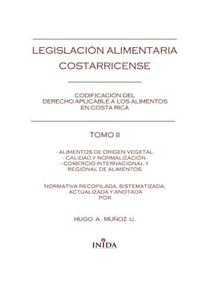 Legislacion Alimentaria Costarricense: Alimentos de Origen Vegetal, Calidad y Normalizacion y Comercio Internacional y Regional Alimentos