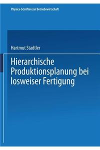 Hierarchische Produktionsplanung Bei Losweiser Fertigung