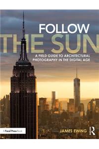 Follow the Sun: A Field Guide to Architectural Photography in the Digital Age