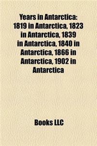Years in Antarctica: 1819 in Antarctica, 1823 in Antarctica, 1839 in Antarctica, 1840 in Antarctica, 1866 in Antarctica, 1902 in Antarctica