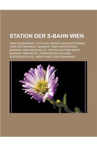 Station Der S-Bahn Wien: Wien Sudbahnhof, Liste Der Wiener S-Bahn-Stationen, Wien Westbahnhof, Bahnhof Wien Praterstern, Bahnhof Wien Meidling,