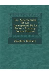 Les Achemenides Et Les Inscriptions de La Perse