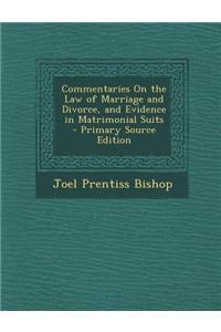 Commentaries on the Law of Marriage and Divorce, and Evidence in Matrimonial Suits