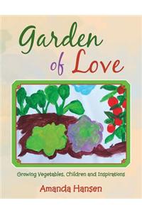 Garden of Love: Growing Vegetables, Children and Inspirations