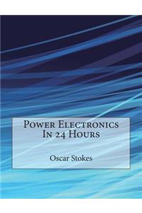 Power Electronics in 24 Hours