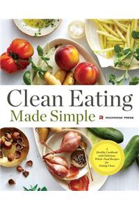Clean Eating Made Simple: A Healthy Cookbook with Delicious Whole-Food Recipes for Eating Clean